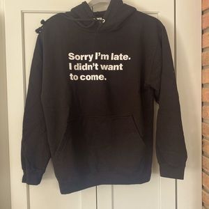 Sorry I’m late. I didn’t want to come. Hoodie